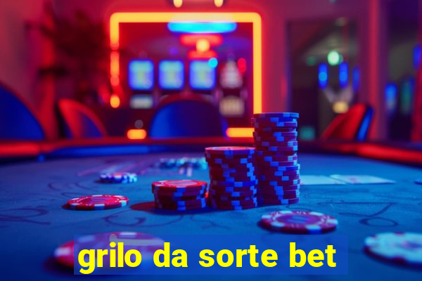 grilo da sorte bet